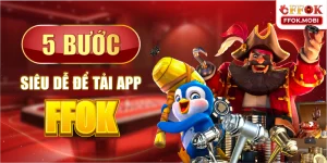 5 bước siêu dễ để Tải app FFOK