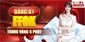 Đăng ký FFOK Trong Vòng 5 Phút