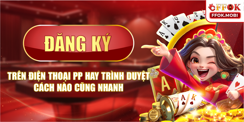 Đăng ký trên điện thoại app hay trình duyệt cách nào cũng nhanh