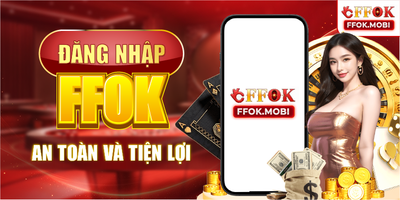 Đăng nhập FFOK an toàn và tiện lợi