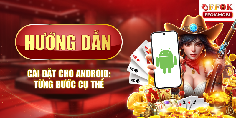 Hướng dẫn cài đặt cho Android: từng bước cụ thể
