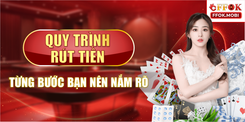 Quy trình rút tiền từng bước bạn nên nắm rõ