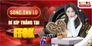 Song thủ lô-Bí kíp thắng tại FFOK