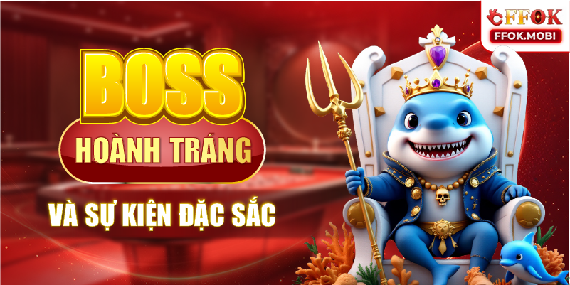 Boss hoành tráng và sự kiện đặc sắc