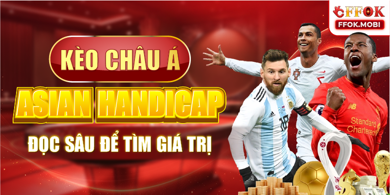 Kèo Châu Á đọc sâu để tìm giá trị