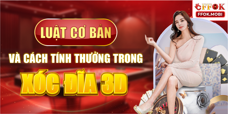 Luật cơ bản và cách tính thưởng trong xóc đĩa 3D