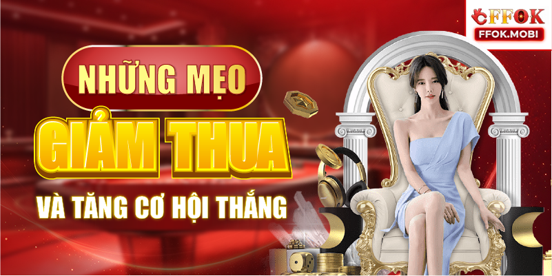 Những mẹo giảm thua và tăng cơ hội thắng