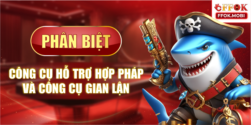 Phân biệt công cụ hỗ trợ hợp pháp và công cụ gian lận