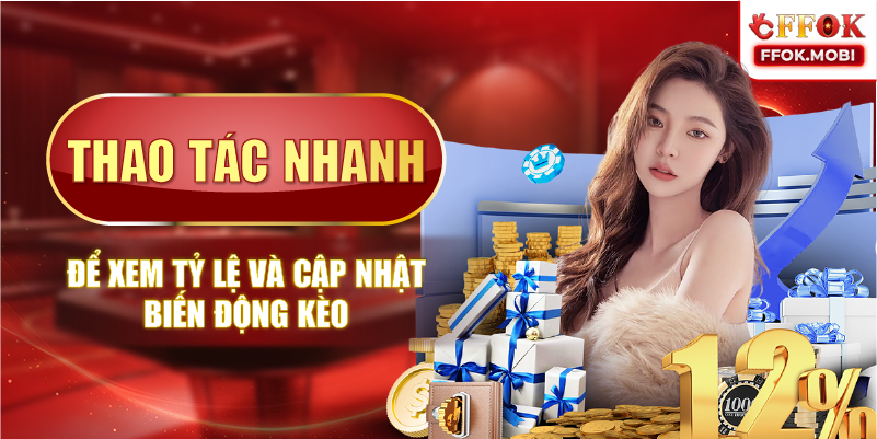 Thao tác nhanh để xem tỷ lệ và cập nhật biến động kèo