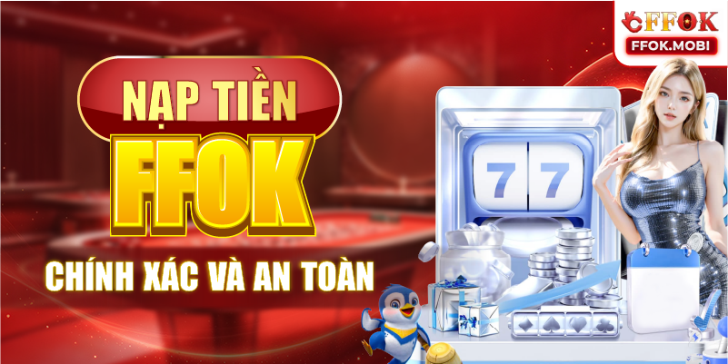 Nạp Tiền FFOK Chính Xác Và An Toàn