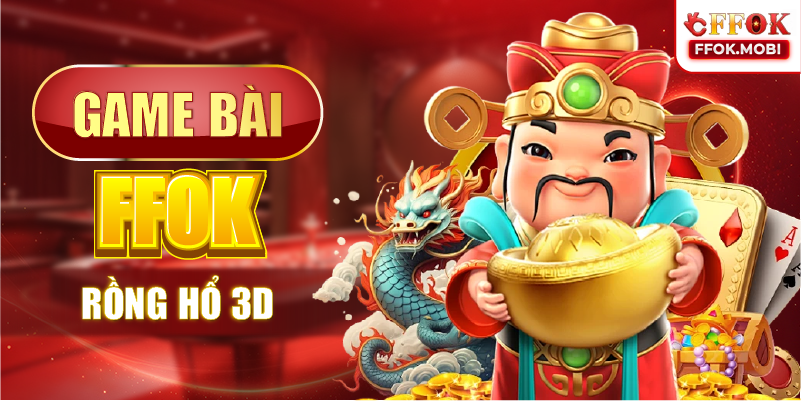 Game bài FFOK Rồng hổ 3D