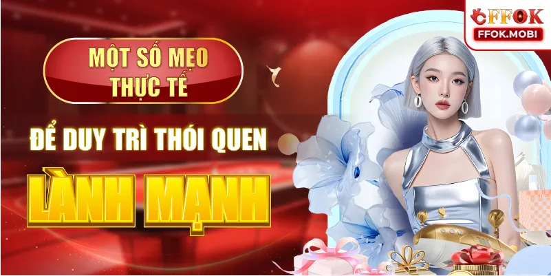Một số mẹo thực tế để duy trì thói quen lành mạnh