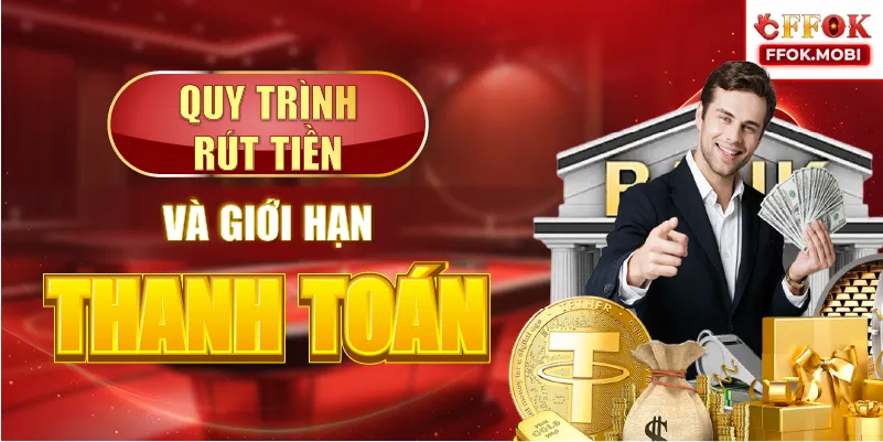 Quy trình rút tiền và giới hạn thanh toán