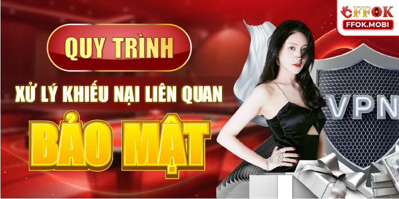Quy trình xử lý khiếu nại liên quan bảo mật