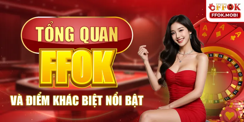 Tổng quan FFOK và điểm khác biệt nổi bật
