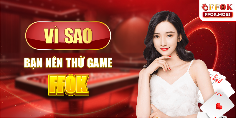 Vì sao bạn nên thử game FFOK